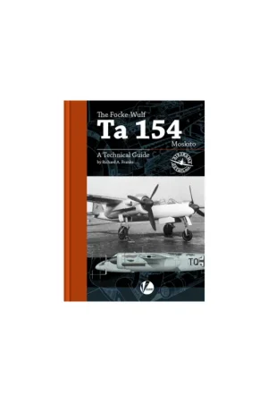 Direct Beschikbaar AD-06 The Focke-Wulf Ta-154 - A Technical Guide by Richard A. Franks